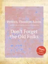 Don't Forget the Old Folks - T.E. Perkins