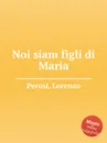 Noi siam figli di Maria - L. Perosi