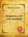 Requiem a tre voci maschili - L. Perosi