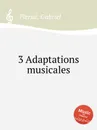 3 Adaptations musicales - G. Pierné