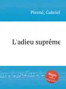 L'adieu supreme - G. Pierné