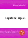 Bagatelle, Op.33 - G. Pierné