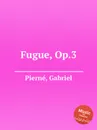 Fugue, Op.3 - G. Pierné
