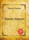 Hymne d'amour - G. Pierné