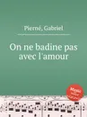 On ne badine pas avec l'amour - G. Pierné