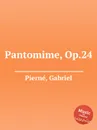 Pantomime, Op.24 - G. Pierné