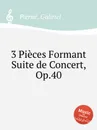 3 Pieces Formant Suite de Concert, Op.40 - G. Pierné