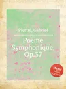 Poeme Symphonique, Op.37 - G. Pierné