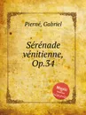 Serenade venitienne, Op.34 - G. Pierné