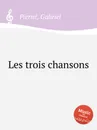 Les trois chansons - G. Pierné