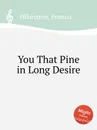 You That Pine in Long Desire - F. Pilkington