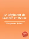 Le Regiment de Sambre et Meuse - R. Planquette
