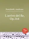 L'arrivo del Re, Op.164 - A. Ponchielli