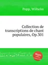 Collection de transcriptions de chant populaires, Op.301 - W. Popp