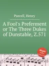Предпочтение дурака, или Три герцога Данстейблских,  Z.571. A Fool's Preferment or The Three Dukes of Dunstable, Z.571 by Purcell, Henry - Henry Purcell