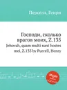 Господи, сколько врагов моих, Z.135. Jehovah, quam multi sunt hostes mei, Z.135 by Purcell, Henry - Henry Purcell