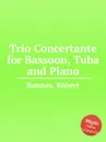 Trio Concertante for Bassoon, Tuba and Piano - R. Rønnes