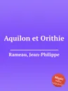 Aquilon et Orithie - J. Rameau