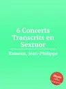 6 Concerts Transcrits en Sextuor - J. Rameau