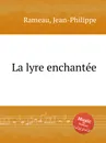 La lyre enchantee - J. Rameau