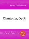 Chantecler, Op.54 - E.P. Ratez