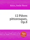 12 Pieces pittoresques, Op.8 - E.P. Ratez