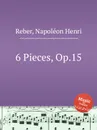 6 Pieces, Op.15 - N.H. Reber