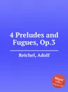 4 Preludes and Fugues, Op.3 - A. Reichel