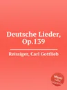 Deutsche Lieder, Op.139 - C.G. Reissiger