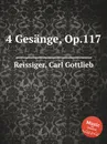 4 Gesange, Op.117 - C.G. Reissiger