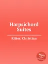 Harpsichord Suites - C. Ritter