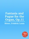 Fantasia and Fugue for the Organ, Op.11 - F.L. Ritter