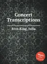 Concert Transcriptions - J. Rive-King