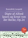 Digte af Alfred Ipsen og Ernst von der Recke, Op.24 - L. Rosenfeld