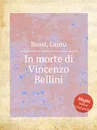 In morte di Vincenzo Bellini - L. Rossi