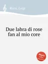 Due labra di rose fan al mio core - R. Luigi