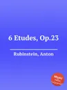 6 Etudes, Op.23 - A. Rubinstein