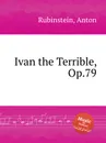Ivan the Terrible, Op.79 - A. Rubinstein