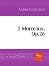 2 Morceaux, Op.26 - A. Rubinstein