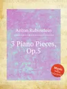 3 Piano Pieces, Op.5 - A. Rubinstein