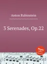 3 Serenades, Op.22 - A. Rubinstein