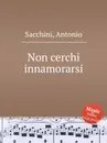 Non cerchi innamorarsi - A. Sacchini