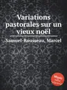 Variations pastorales sur un vieux noеl - M. Samuel-Rousseau