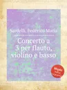 Concerto a 3 per flauto, violino e basso - F.M. Sardelli