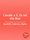 Corale a 5, Es ist ein Ros - F.M. Sardelli