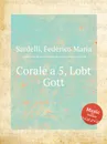 Corale a 5, Lobt Gott - F.M. Sardelli