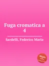 Fuga cromatica a 4 - F.M. Sardelli