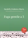 Fuga gentile a 3 - F.M. Sardelli
