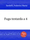 Fuga testarda a 4 - F.M. Sardelli