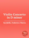 Violin Concerto in D minor - F.M. Sardelli